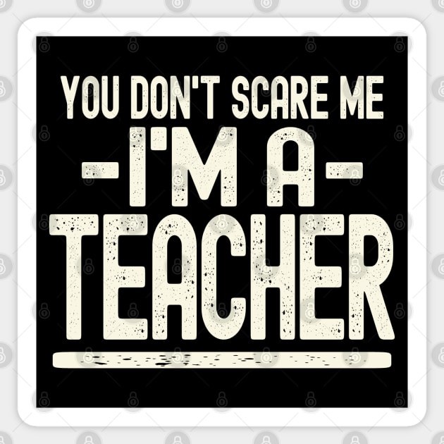 You Don't Scare Me - I'm A Teacher Sticker by Etopix